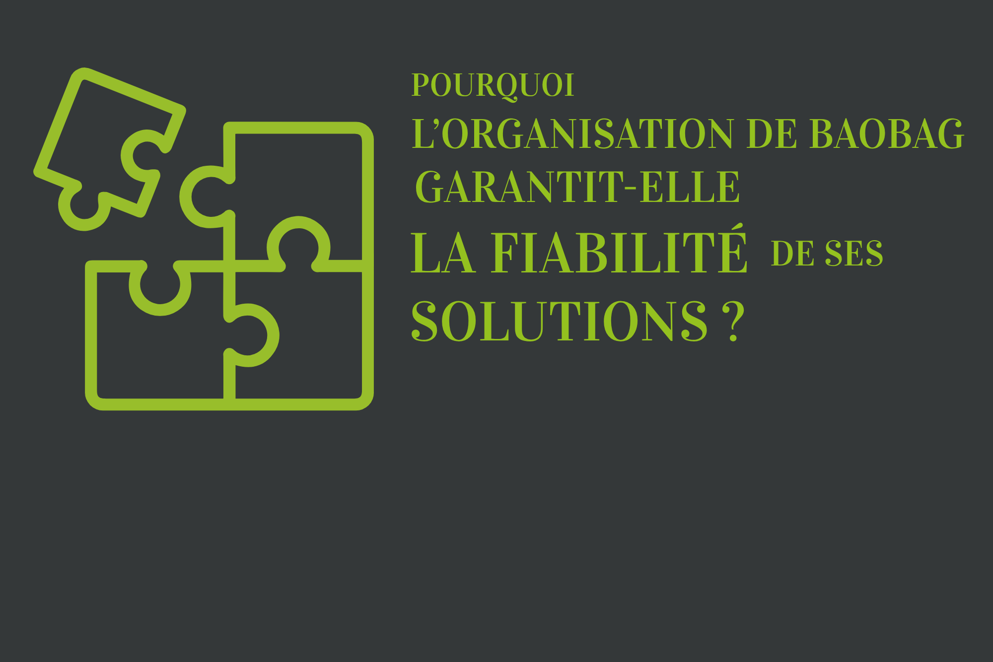 Pourquoi l’organisation de BAOBAG garantit-elle la fiabilité de ses solutions ?