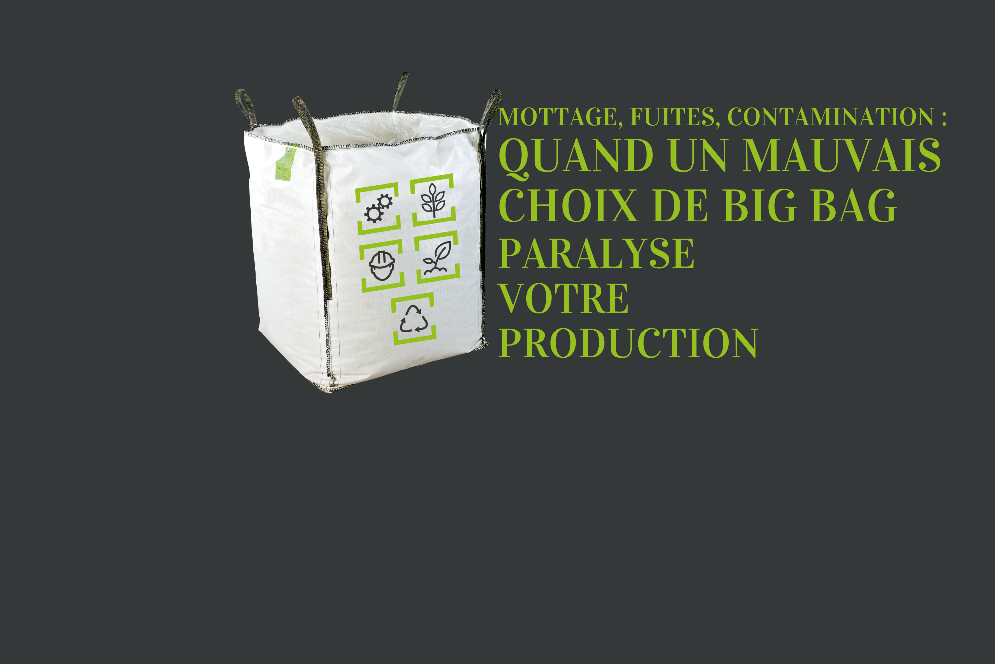 quand un mauvais choix de Big Bag paralyse votre production